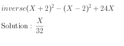 The inverse of (X+2)^2-(X-2)^2+24X is X/(32)